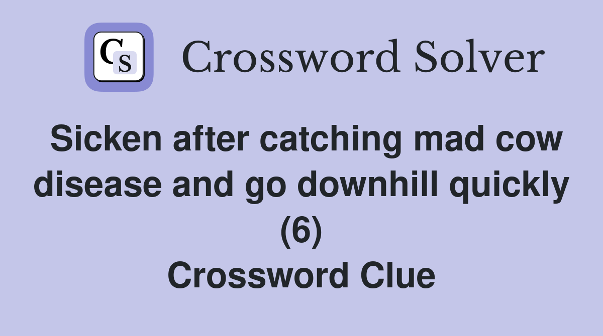 Sicken after catching mad cow disease and go downhill quickly (6